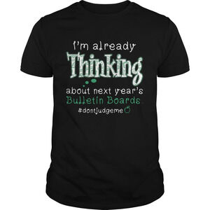 Im Already Thinking About Next Years Bulletin Boards Dontjudgme Shirt